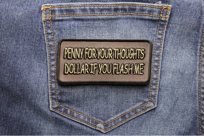 Penny For You Thoughts Dollar If You Flash Me Patch shown on jeans
