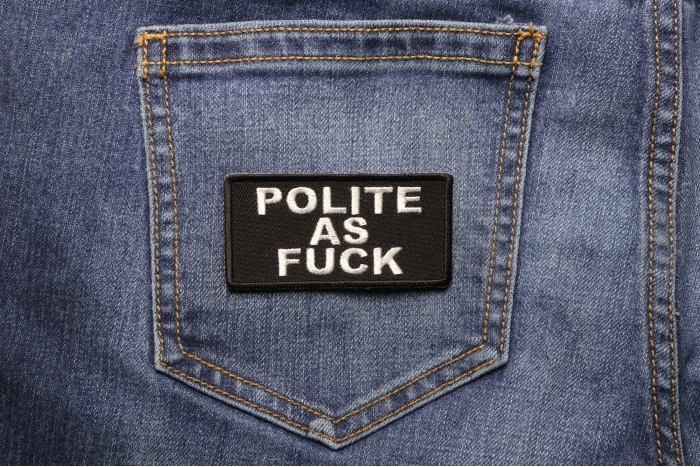 Polite As Fuck Funny Patch shown on jeans