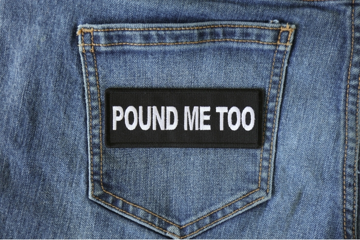 Pound Me Too Funny Iron on Patch shown on jeans