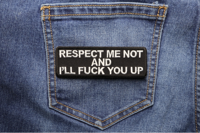 Respect Me Not and I'll Fuck You Up Patch shown on jeans