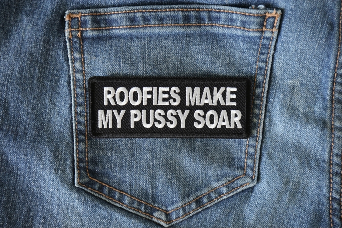 Roofies Make My Pussy Soar Funny Iron on Patch shown on jeans