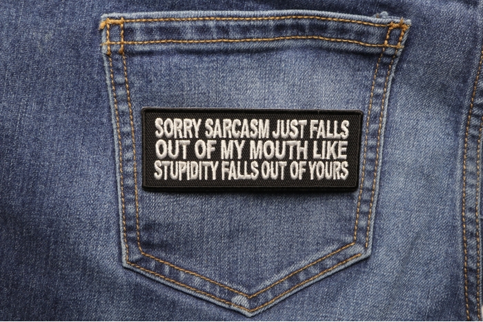 Sorry Sarcasm Just Falls Out Of My Mouth Patch shown on jeans