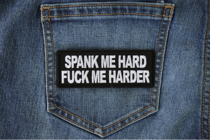 Spank me Hard Fuck me Harder Patch shown on jeans