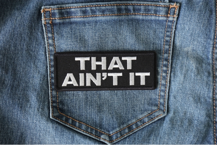 That Ain't It Patch shown on jeans