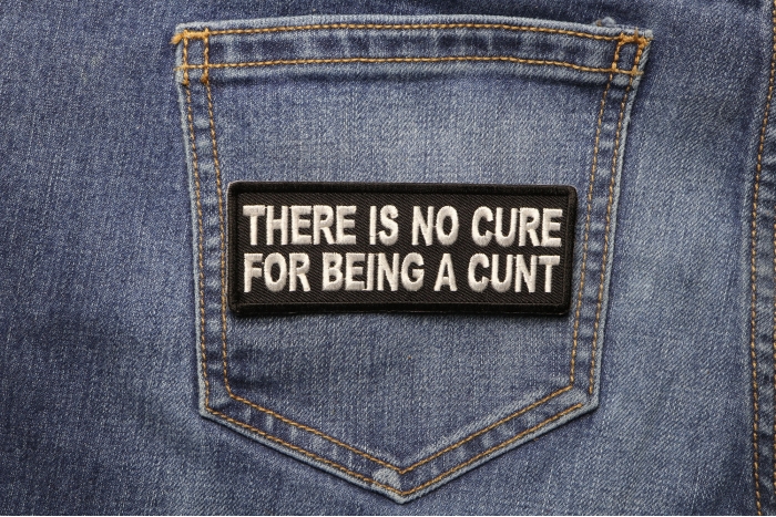 There is no Cure for Being a Cunt Patch shown on jeans