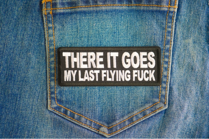 There It Goes My Last Flying Fuck Patch shown on jeans