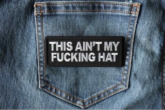 This Ain't My Fucking Hat Patch shown on jeans