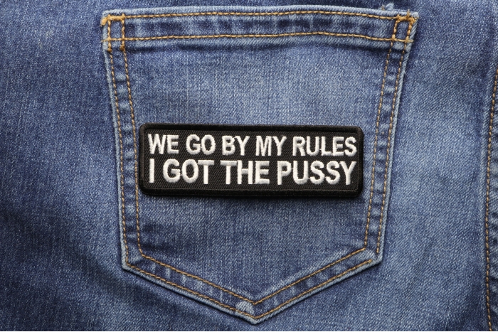 We Go By My Rules I Got The Pussy Patch shown on jeans
