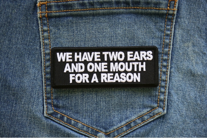We have two ears and one mouth for a reason Patch shown on jeans