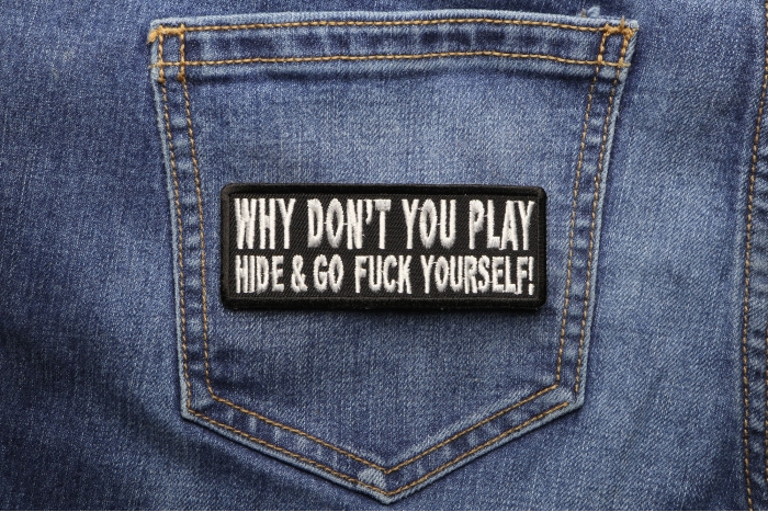 Why Don't You Hide and Go Fuck Yourself Funny Iron on Patch shown on jeans