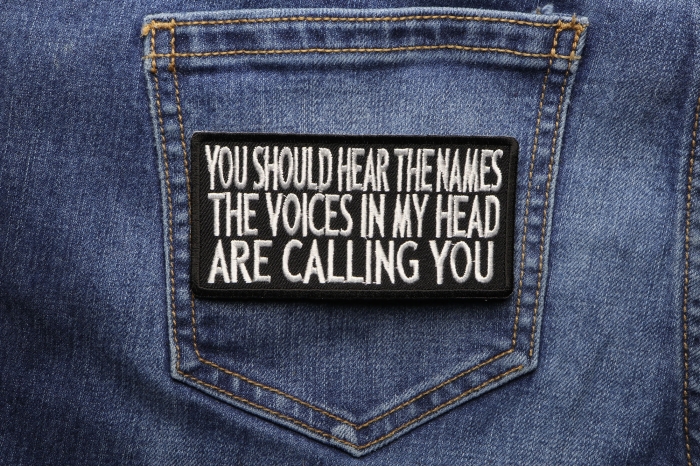 You Should Hear The Names The Voices In My Head Are Calling You Funny Iron on Patch shown on jeans