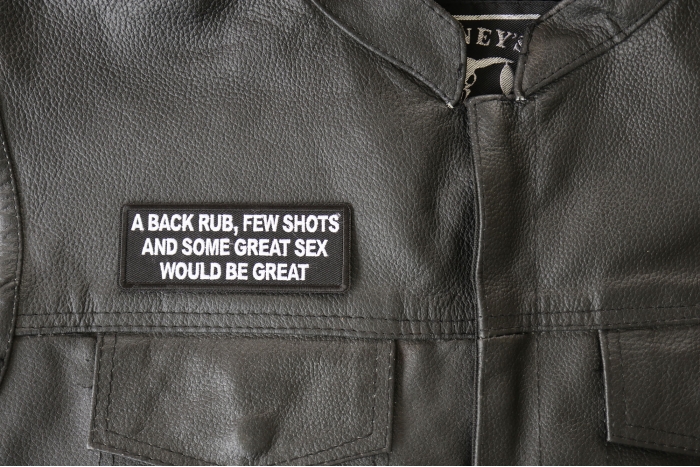 A back Rub, Few Shots and Some Great Sex would Be Great Patch - 4x1.5 inch - Embroidered Iron on Patch shown on leather vest