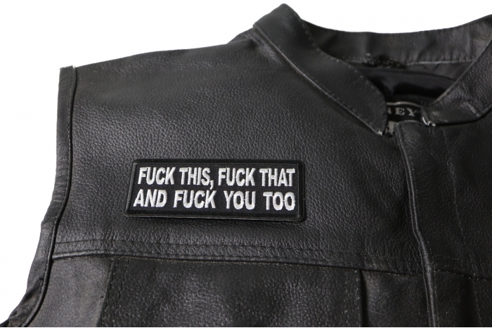 Fuck This Fuck That and Fuck You Too Patch - 4x1.5 inch. Embroidered Iron on Patch shown on leather vest