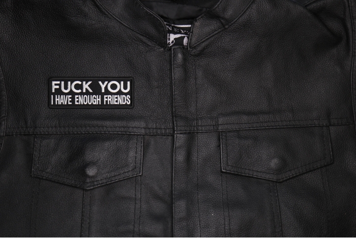 Fuck You I Have Enough Friends Patch, Funny Patches for Adults shown on leather vest