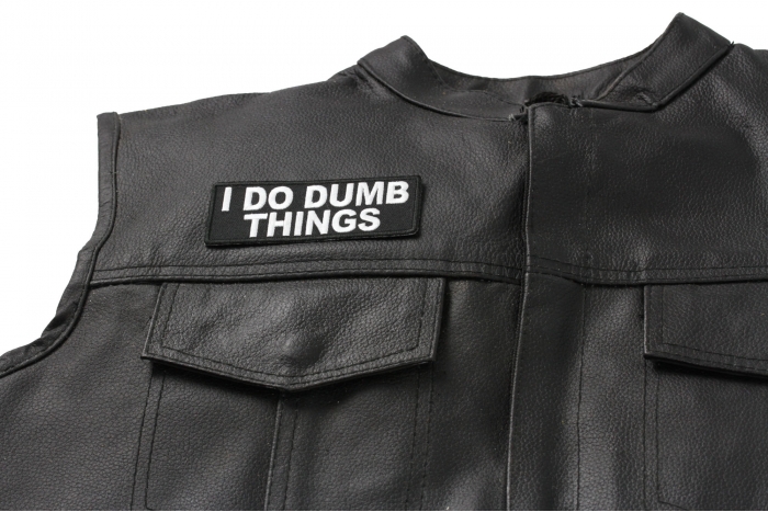 I Do Dumb Things Patch - 4x1.5 inch shown on leather vest
