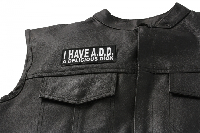 I Have ADD A Delicious Dick Patch, Funny Saying Patches shown on leather vest