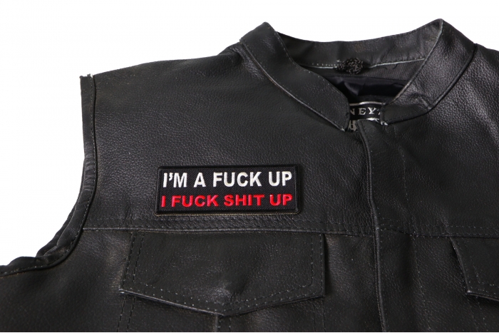 I'm a Fuck Up I Fuck Shit Up Patch - Iron on Patch - 4x1.5 inch shown on leather vest