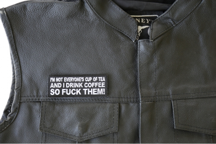 I'm Not Everyone's Cup Of Tea And I Drink Coffee So Fuck Them Patch - Iron on Patch - 4x1.5 inch shown on leather vest