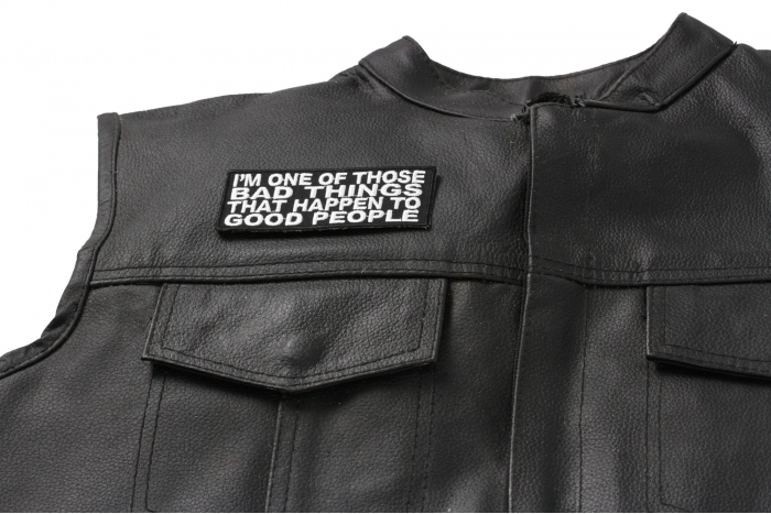 I'm One Of Those Bad Things That Happen To Good People Patch - Iron on Patch - 4x1.5 inch shown on leather vest