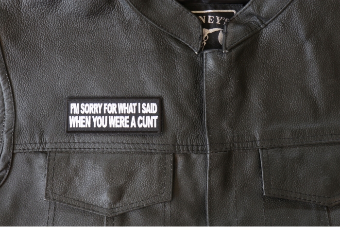 I'm Sorry for What I Said When You Were a Cunt Patch - 4x1.5 inch - Embroidered Iron on Patch shown on leather vest