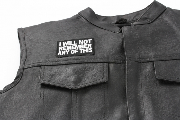 I Will Not Remember Any Of This Patch - 3x2 inch. Embroidered Iron on Patch shown on leather vest