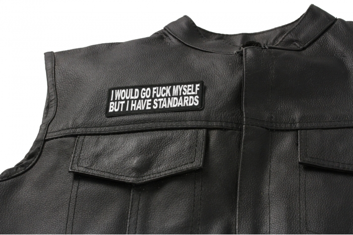 I Would Go Fuck Myself But I Have Standards Funny Patch - 4x1.5 inch. Embroidered Iron on Patch shown on leather vest