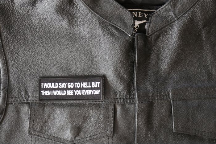 I would Say go to Hell but then I would See you Everyday Patch - 4x1.5 inch - Embroidered Iron on Patch shown on leather vest