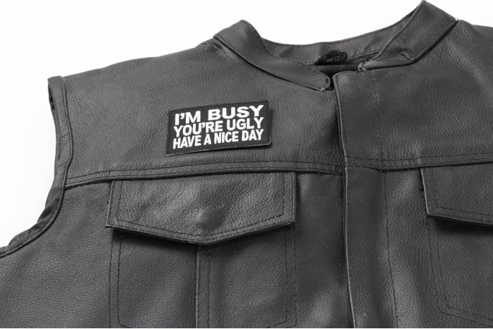 I'm Busy You'Re Ugly Have A Nice Day Patch - Iron on Patch - 3x2 inch shown on leather vest