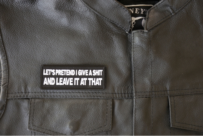 Let's Pretend I Give a Shit and Leave it at That Patch, Funny Saying Patches, Sew or Iron on Patch shown on leather vest