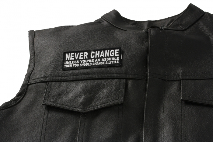 NEVER CHANGE Unless You're An Asshole Funny Patch - Iron on Patch - 4x1.5 inch shown on leather vest
