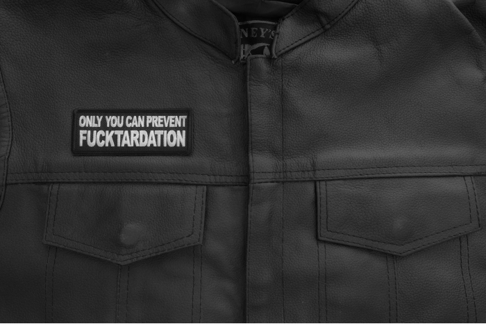 Only you can prevent Fucktardation Patch shown on leather vest