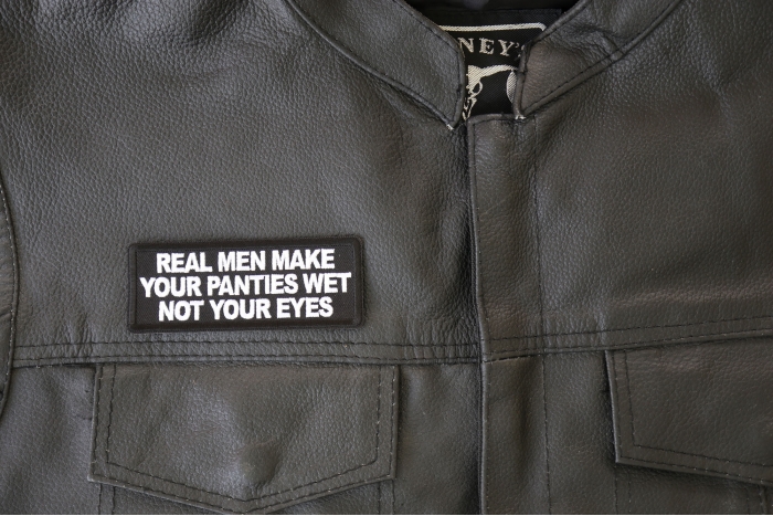 Real Men Make Your Panties Wet Not Your Eyes Patch, Funny Saying Patches, Sew or Iron on Patch shown on leather vest