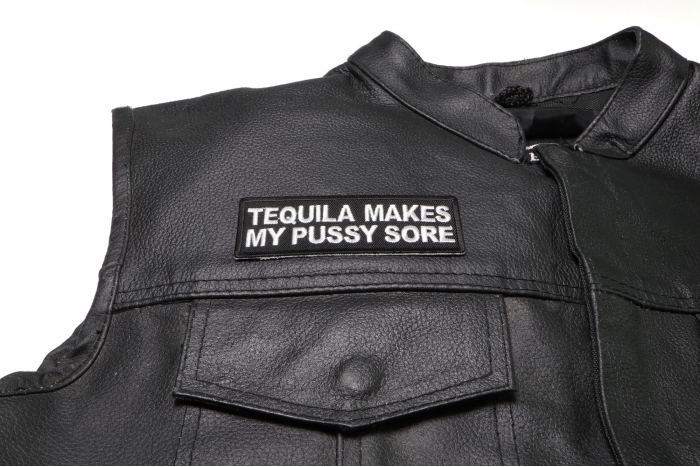 Tequila Makes My Pussy Sore Patch, Funny Saying Patches shown on leather vest