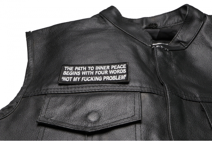 The Path To Inner Peace Begins with Four Words Not My Fucking Problem Patch, Funny Saying Patches shown on leather vest