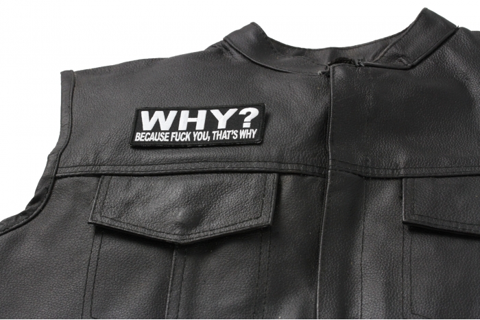 Why Because Fuck You That's Why Patch - 4x1.5 inch. Embroidered Iron on Patch shown on leather vest
