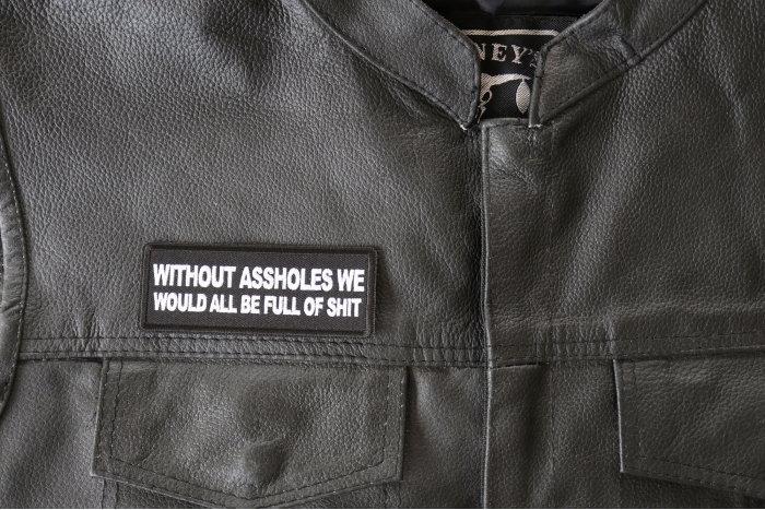 Without Assholes We Would All be Full of Shit Patch, Funny Saying Patches, Sew or Iron on Patch shown on leather vest