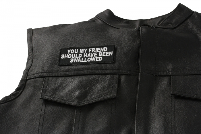 You My Friend Should Have Been Swallowed Patch, Funny Saying Patches shown on leather vest