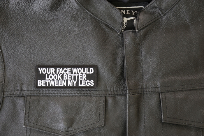 Your Face Would Look Better Between my Legs Patch, Funny Patches for Adults shown on leather vest