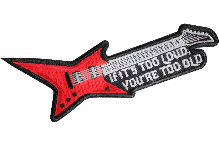 If it's too loud you're too old guitar patch