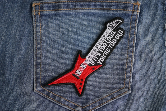 If it's too loud you're too old guitar patch shown on jeans