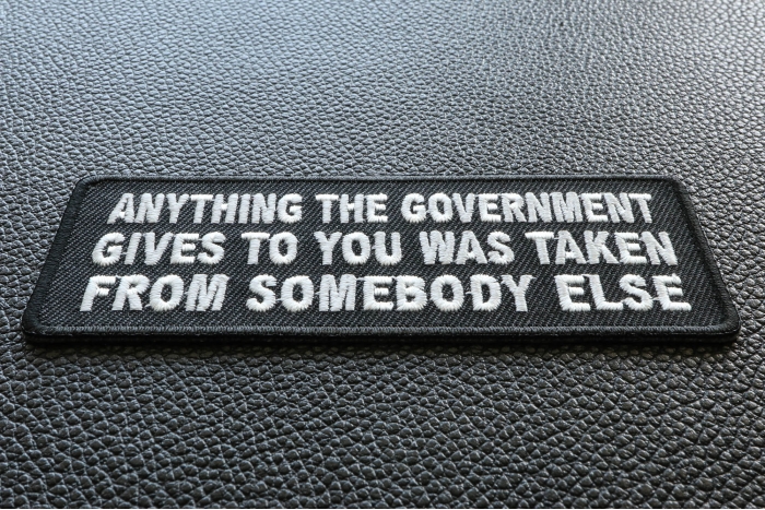 Anything The Government Gives To You Was Taken From Someone Else Patch diagonal view