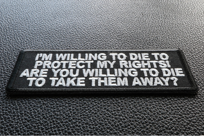 I'm Willing to die to Protect my Rights Are you willing to die to take them away Patch diagonal view