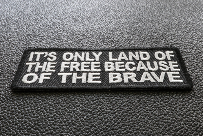 It's Only Land Of The Free Because Of The Brave Patch diagonal view