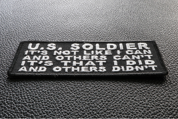 US Soldier It's not like I can and others can't It's that I Did and Others Didn't Patch diagonal view