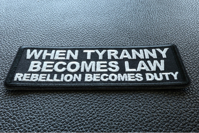 When Tyranny Becomes Law Rebellion Becomes Duty Patch diagonal view