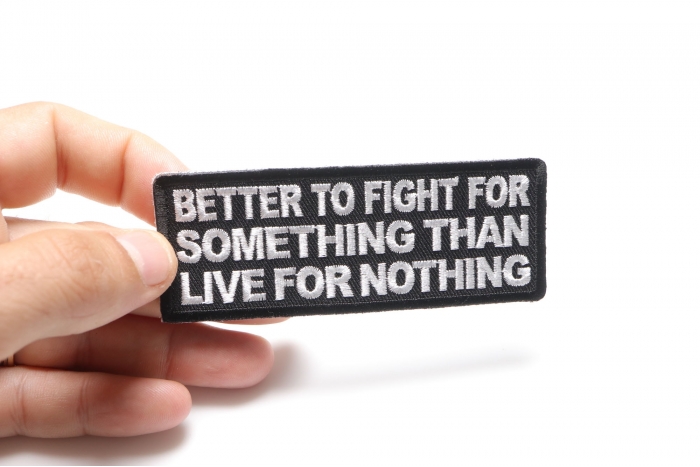 Better to Fight for Something than Live for Nothing Patch shown on hand for size comparison