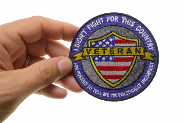 I Didn't Fight For This Country For Pussies To Tell Me I'm Politically Incorrect Veteran Patriotic Iron on Patch shown on hand for size comparison