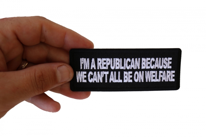 I'm Republican Because We Can't All Be on Welfare Patriotic Iron on Patch shown on hand for size comparison