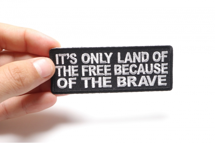 It's Only Land Of The Free Because Of The Brave Patch, Military Saying Patches shown on hand for size comparison