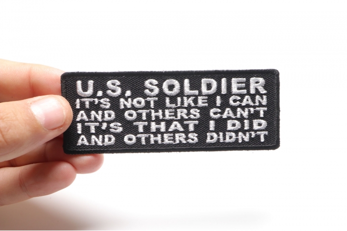 US Soldier It's not like I can and others can't It's that I Did and Others Didn't Patch, Military Saying Patches shown on hand for size comparison